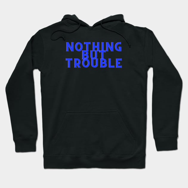 Blue Nothing But Trouble Hoodie by Just In Tee Shirts